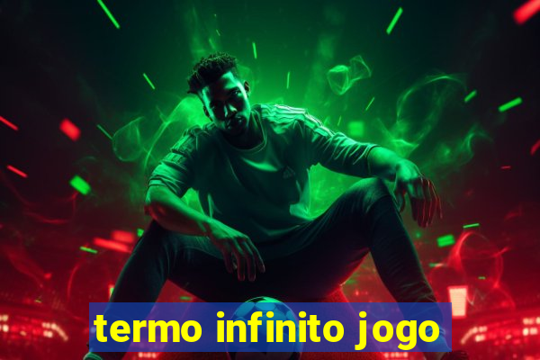 termo infinito jogo